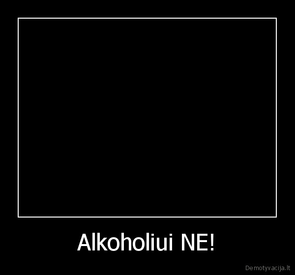 Alkoholiui NE!