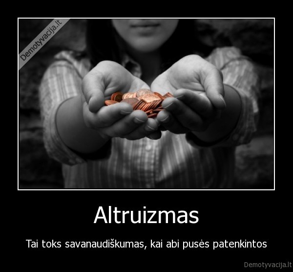 altruizmas,savanaudiskumas,savanaudis,aukojimas,skurdas