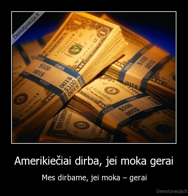 Amerikiečiai dirba, jei moka gerai