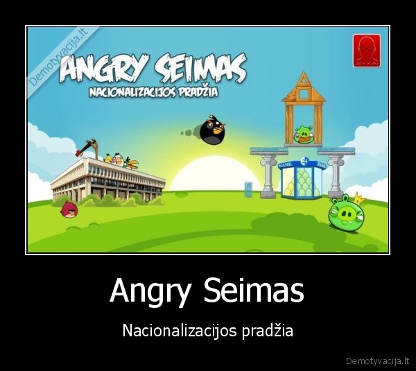 gykai.lt,gykai,seimas,angry, birds,snoras,bankas,nacionalizacija