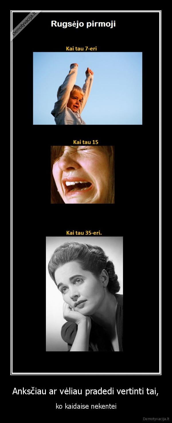 Anksčiau ar vėliau pradedi vertinti tai,