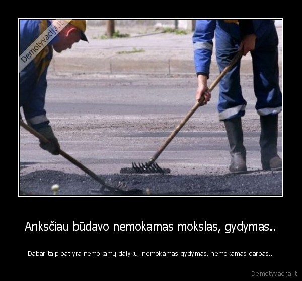 Anksčiau būdavo nemokamas mokslas, gydymas..