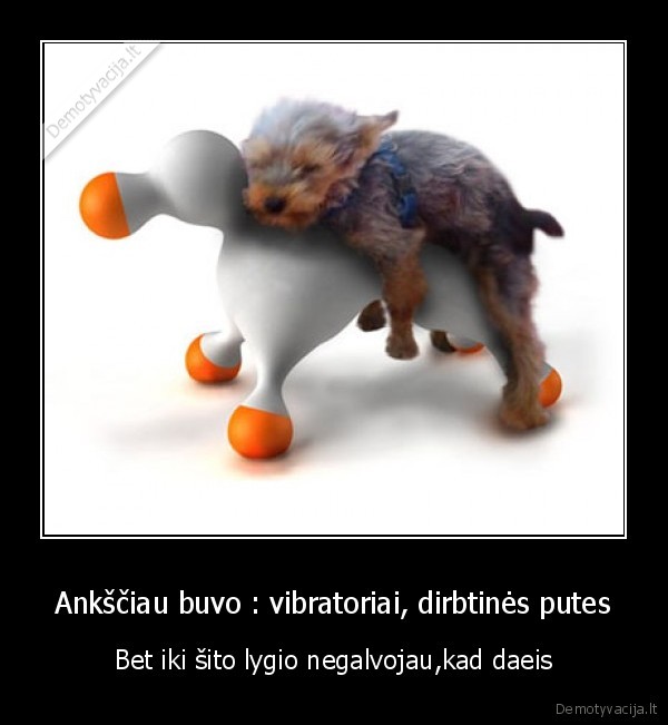 Ankščiau buvo : vibratoriai, dirbtinės putes