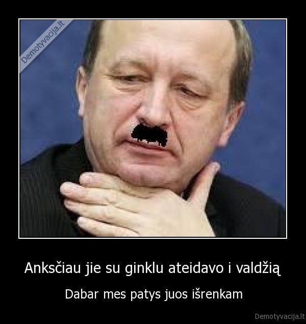 Anksčiau jie su ginklu ateidavo i valdžią