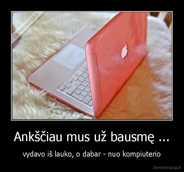 Ankščiau mus už bausmę ...