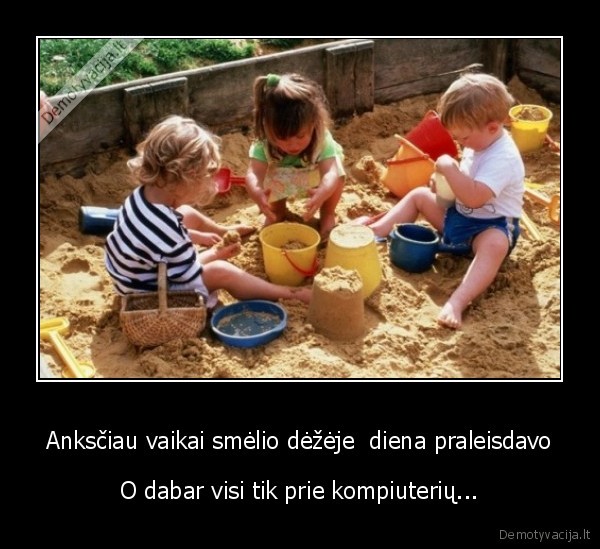 Anksčiau vaikai smėlio dėžėje  diena praleisdavo
