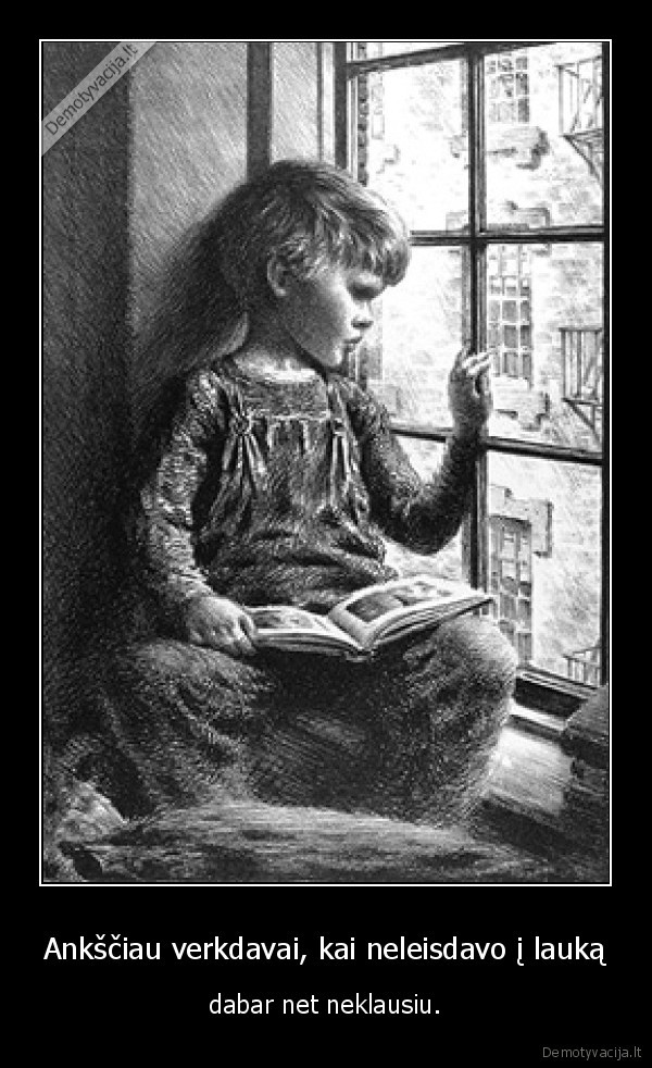 Ankščiau verkdavai, kai neleisdavo į lauką