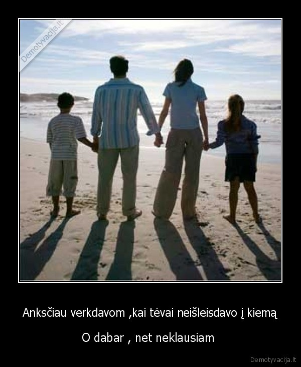 Anksčiau verkdavom ,kai tėvai neišleisdavo į kiemą