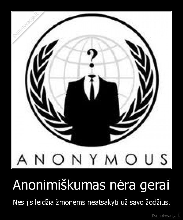 Anonimiškumas nėra gerai