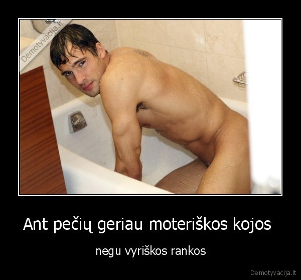 Ant pečių geriau moteriškos kojos 