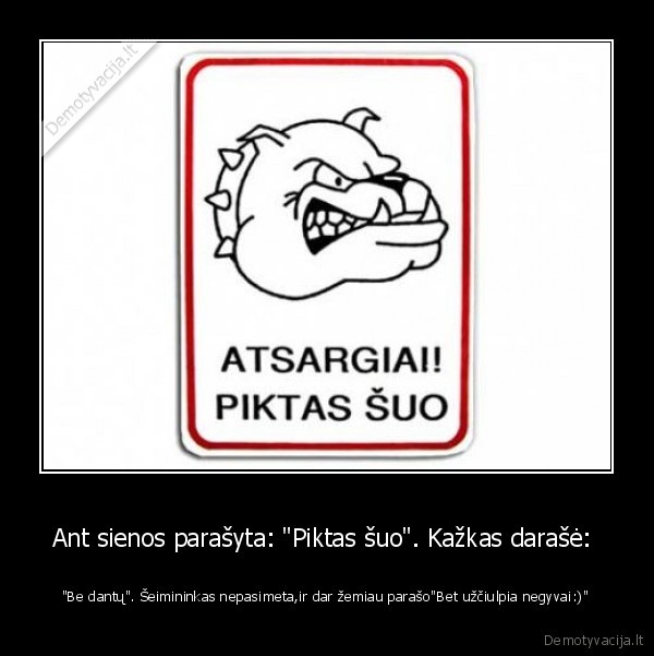 Ant sienos parašyta: &quot;Piktas šuo&quot;. Kažkas darašė: 