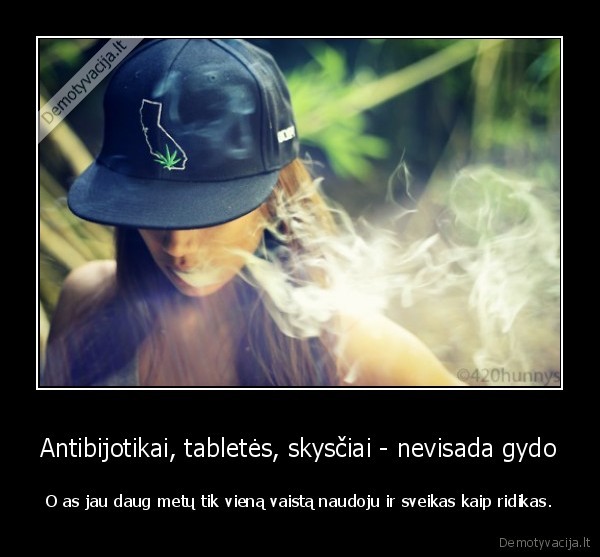vaistai, nera, gerai, antibijotikai, zole, rukyti, sveika, weed, n18, chill, feel, good