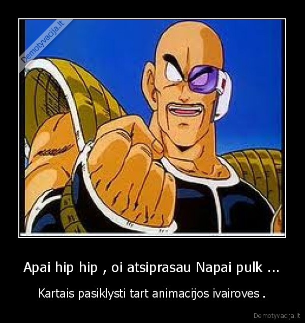 Apai hip hip , oi atsiprasau Napai pulk ...