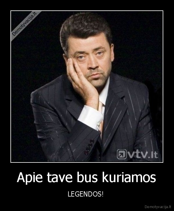 Apie tave bus kuriamos
