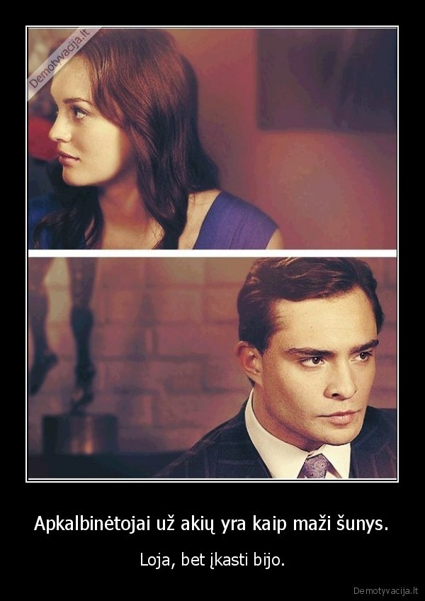 Apkalbinėtojai už akių yra kaip maži šunys.