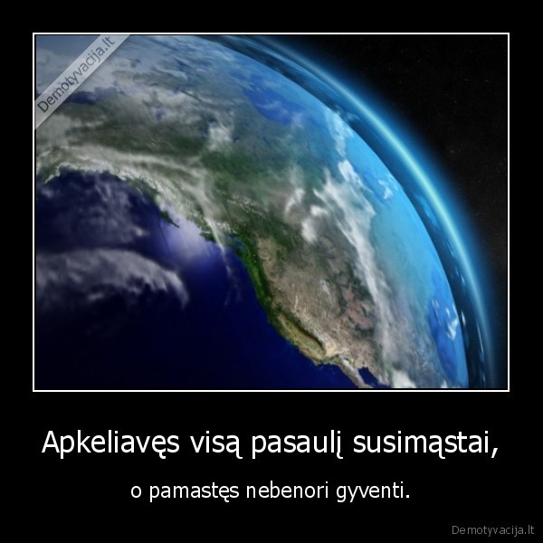 Apkeliavęs visą pasaulį susimąstai,