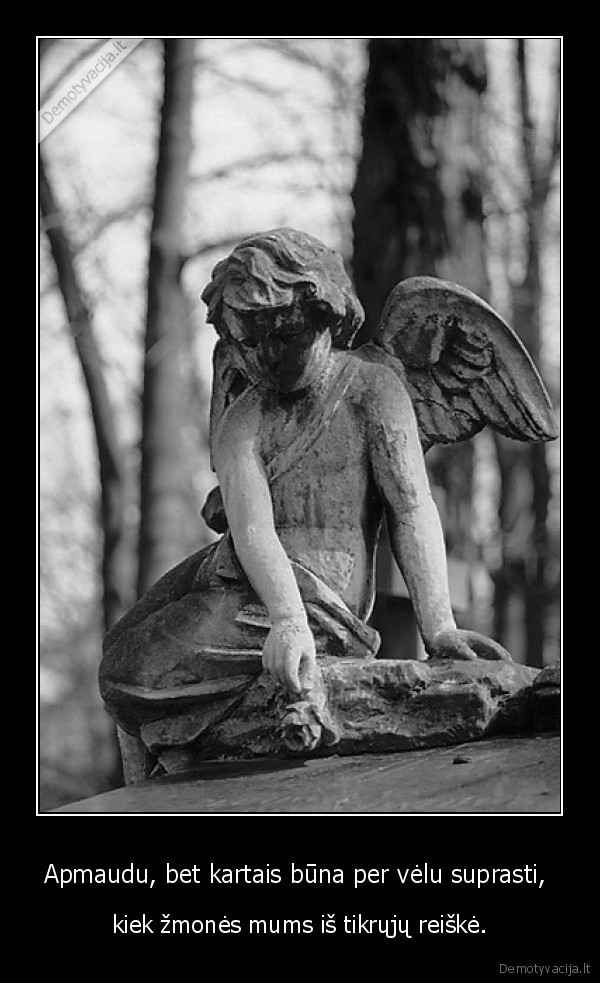 kartais,per,velu,suprasti,kiek,zmogus,reiskia