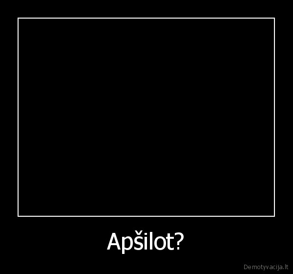 Apšilot?