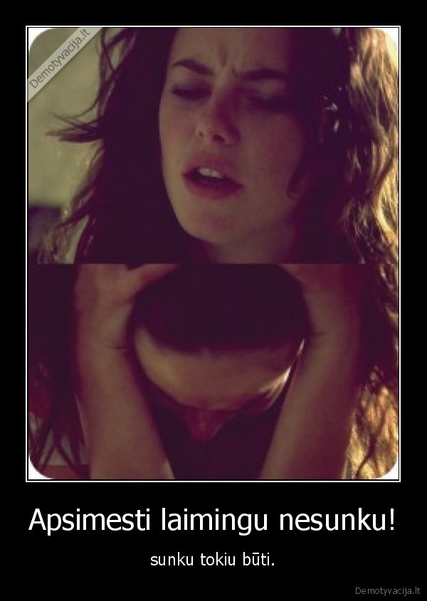 Apsimesti laimingu nesunku!