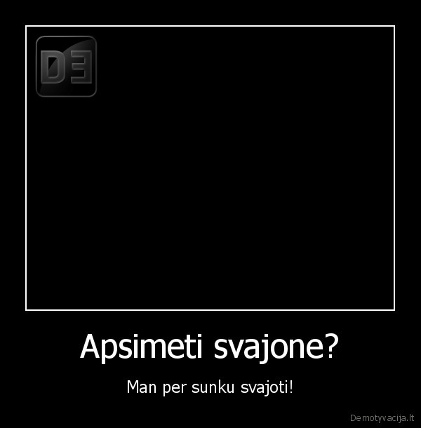 myliu,bet,per,ilgai,kenciu,pist,gavau,dabar,smuk,nx