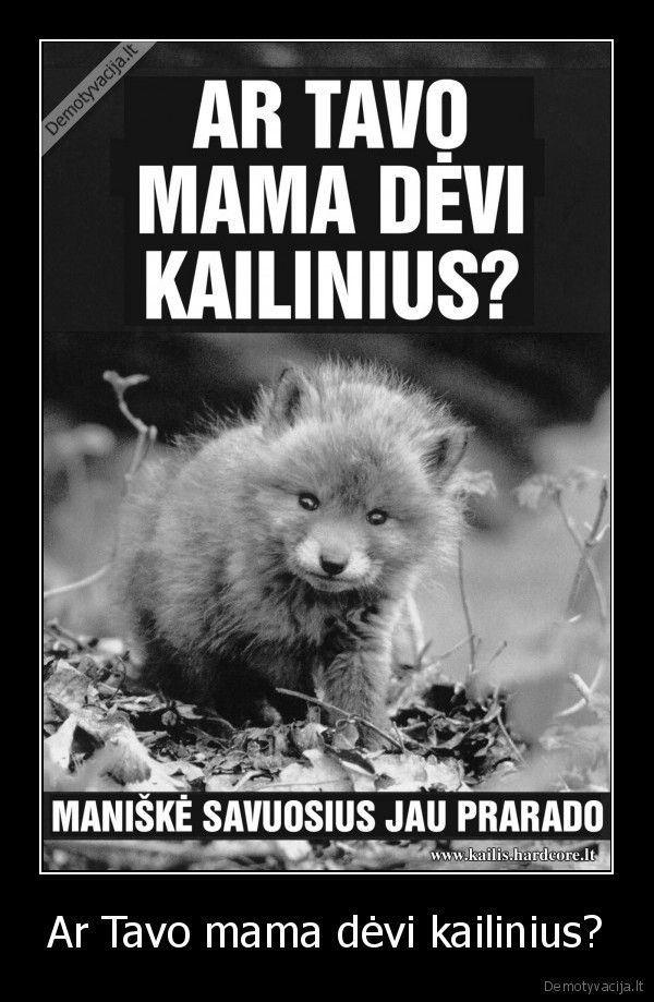 Ar Tavo mama dėvi kailinius?