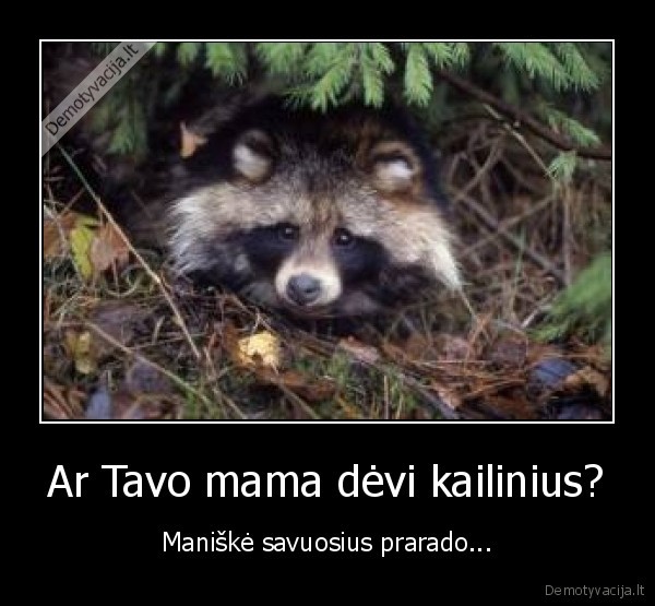 Ar Tavo mama dėvi kailinius?