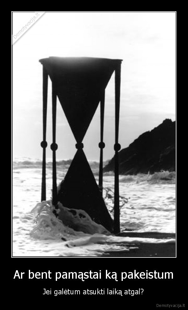 Ar bent pamąstai ką pakeistum