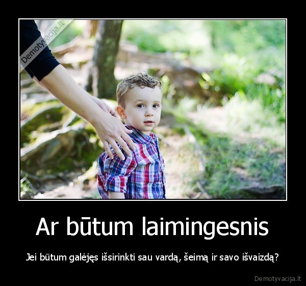 Ar būtum laimingesnis