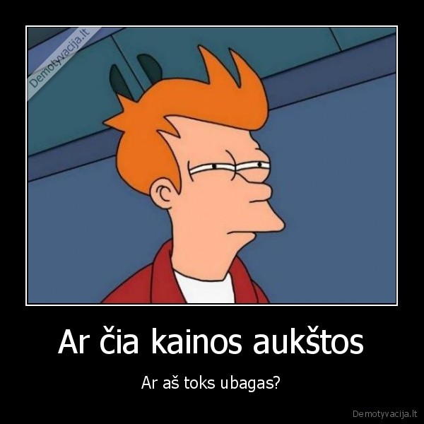 ubagas,aukstos, kainos