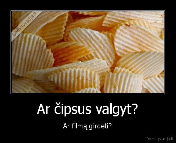 Ar čipsus valgyt?