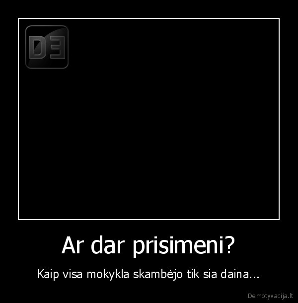 Ar dar prisimeni?