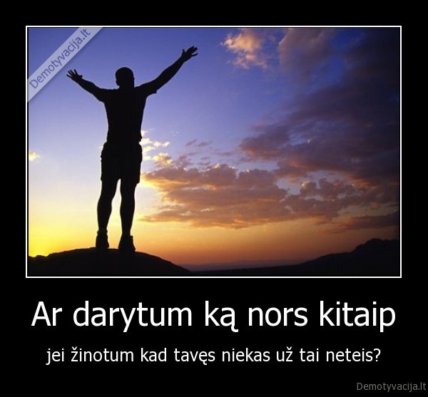 Ar darytum ką nors kitaip