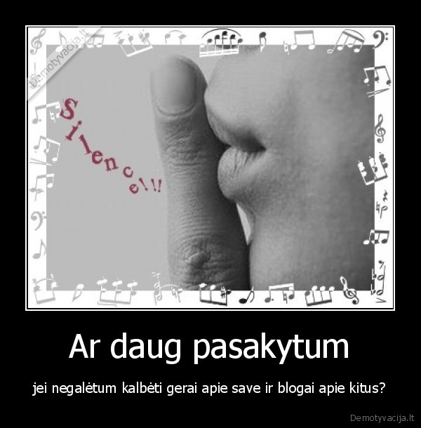 pasakyti,silence,daug,gerai,blogai,apie, save,kitus
