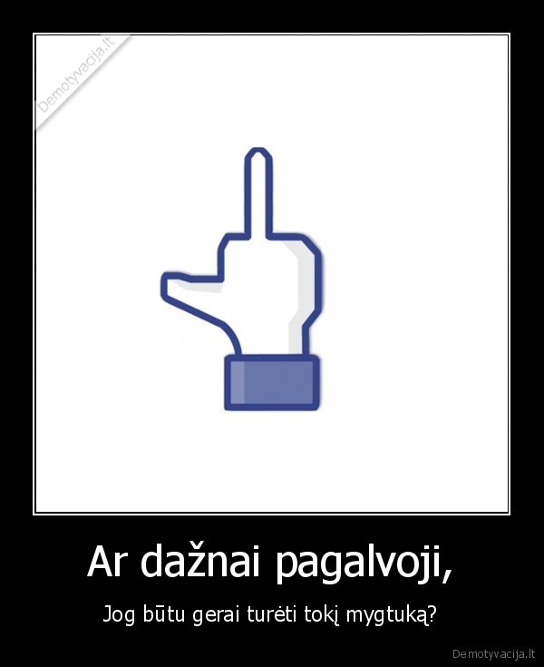 Ar dažnai pagalvoji,