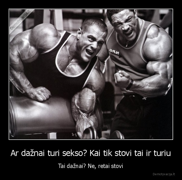 Ar dažnai turi sekso? Kai tik stovi tai ir turiu