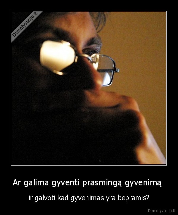 Ar galima gyventi prasmingą gyvenimą 