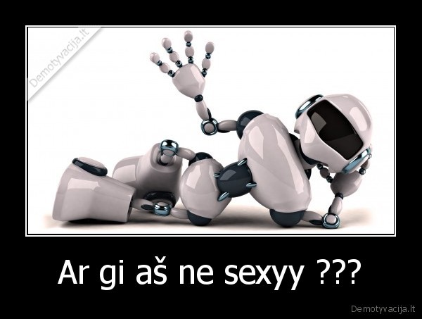 Ar gi aš ne sexyy ???