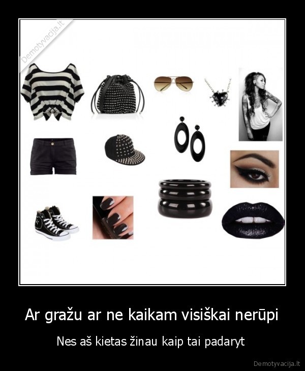 Ar gražu ar ne kaikam visiškai nerūpi