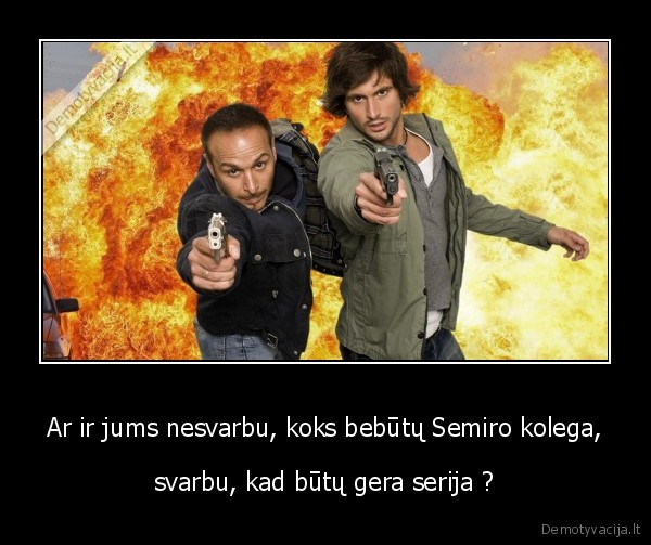 Ar ir jums nesvarbu, koks bebūtų Semiro kolega,