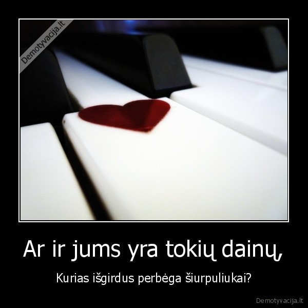 Ar ir jums yra tokių dainų,