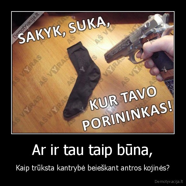 Ar ir tau taip būna,