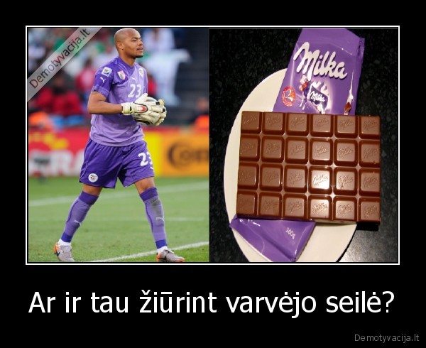 Ar ir tau žiūrint varvėjo seilė?