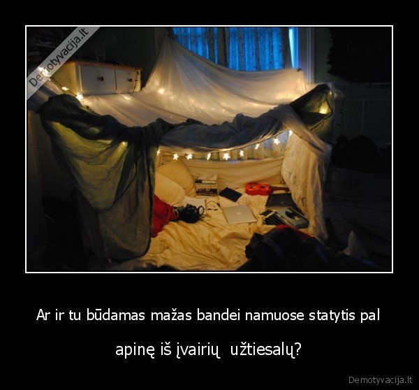 Ar ir tu būdamas mažas bandei namuose statytis pal