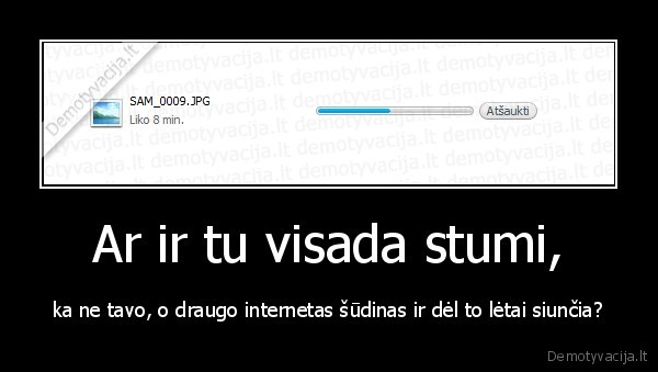 Ar ir tu visada stumi,