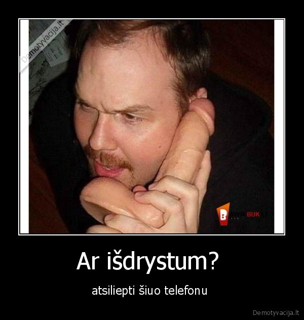 Ar išdrystum? 