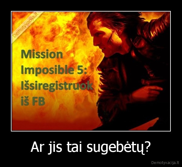 Ar jis tai sugebėtų?