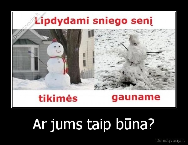 Ar jums taip būna?