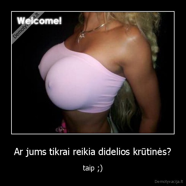 Ar jums tikrai reikia didelios krūtinės?