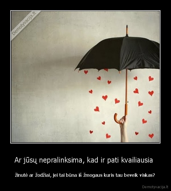 Ar jūsų nepralinksima, kad ir pati kvailiausia 