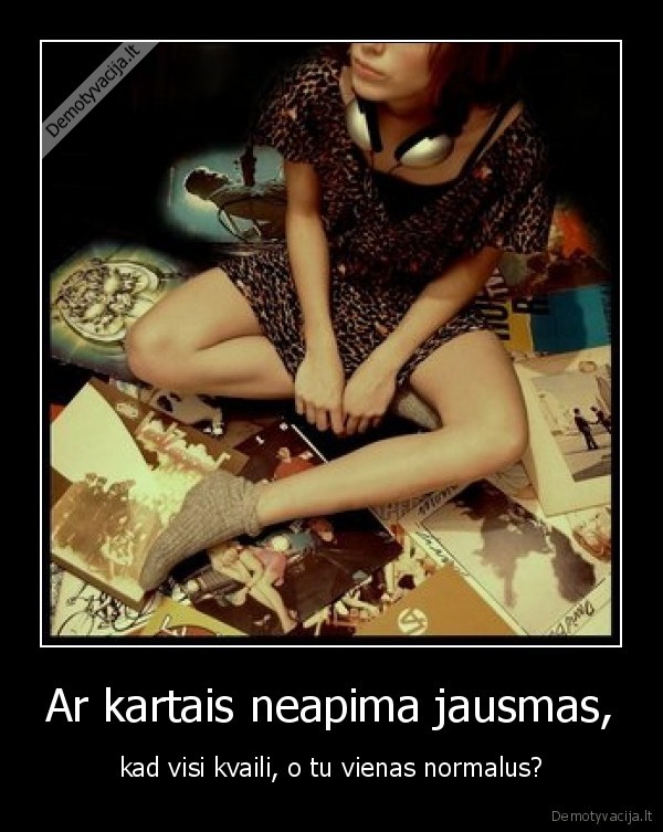 Ar kartais neapima jausmas,